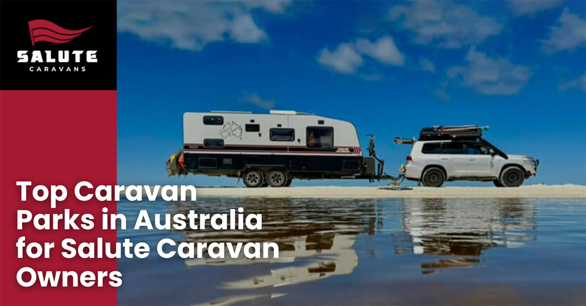 Top Caravan Parks in Australia for Salute Caravan Owners