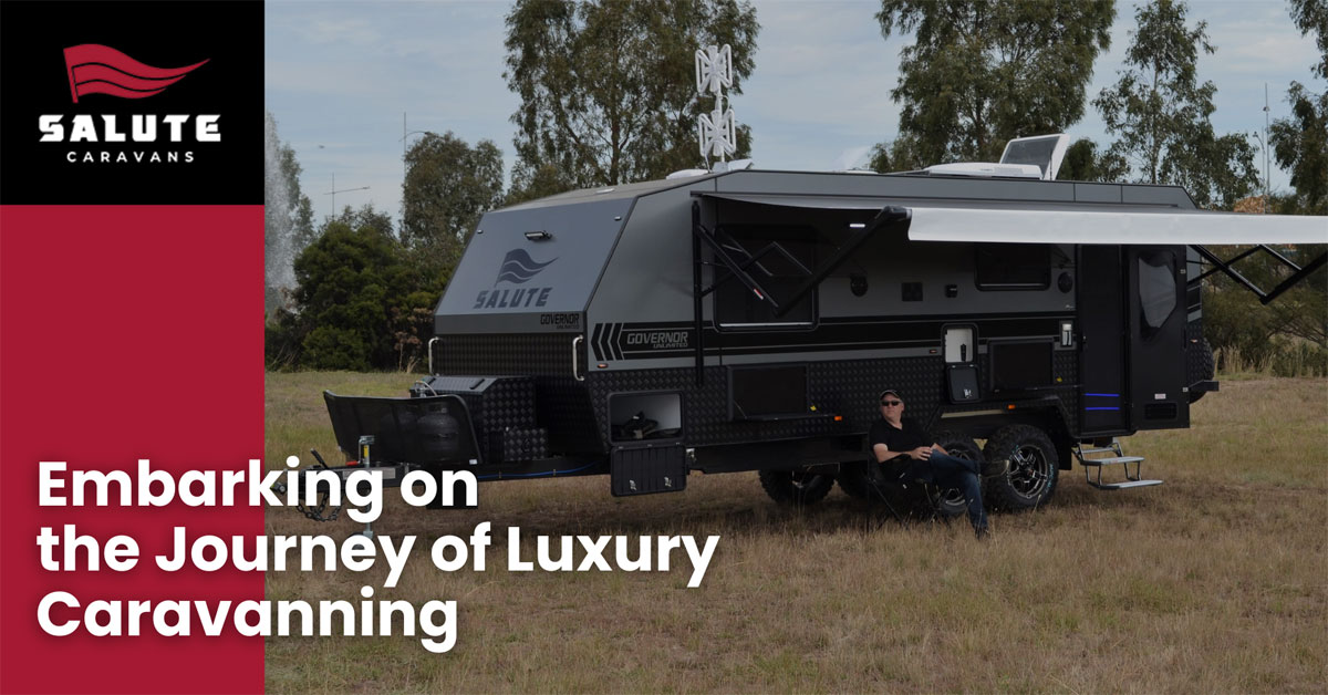 Embarking on the Journey of Luxury Caravanning