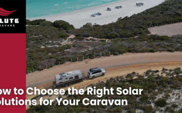 How to Choose the Right Solar Solutions for Your Caravan