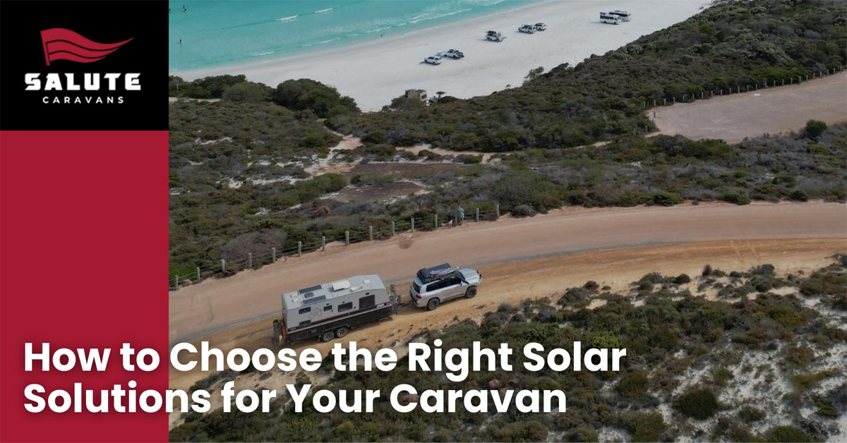 How to Choose the Right Solar Solutions for Your Caravan