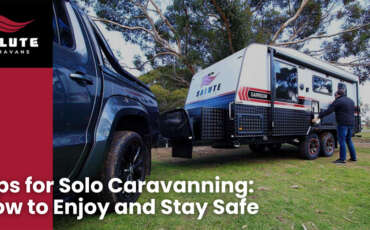 Tips for Solo Caravanning: How to Enjoy and Stay Safe