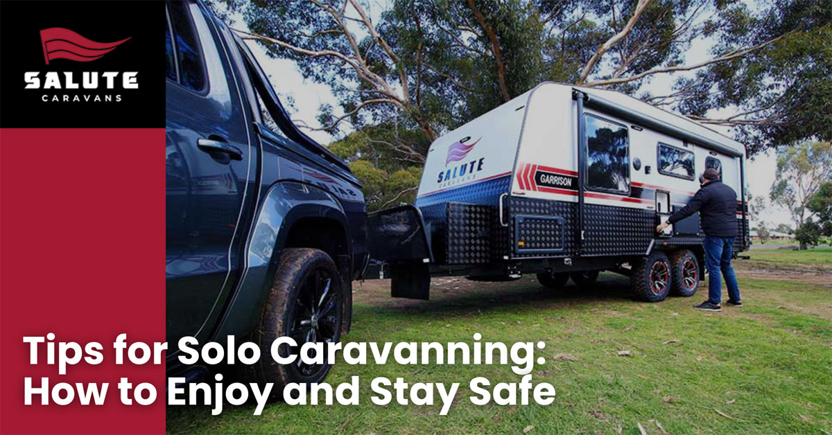 Tips for Solo Caravanning: How to Enjoy and Stay Safe