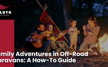 Family Adventures in Off-Road Caravans: A How-To Guide