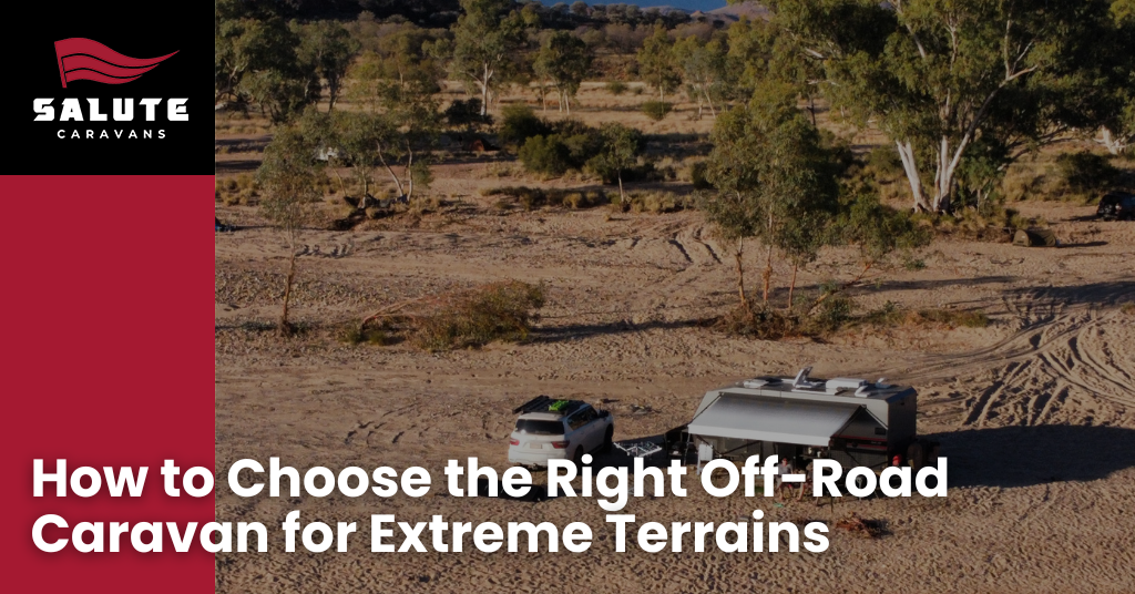 How to Choose the Right Off-Road Caravan for Extreme Terrains