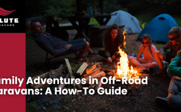 Family Adventures in Off-Road Caravans: A How-To Guide