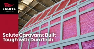 Salute Caravans Built Tough with DuraTech Timberless Frame
