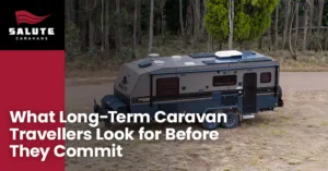 What Long-Term Caravan Travellers Look for Before They Commit