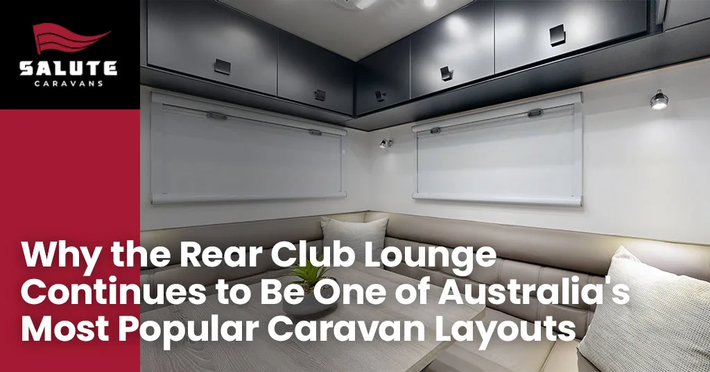 Why the Rear Club Lounge Continues to Be One of Australia's Most Popular Caravan Layouts